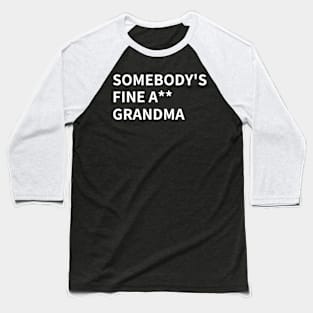 SOMEBODY'S FINE A** GRANDMA Baseball T-Shirt